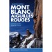 Selected Climbs: Mont Blanc & the Aiguilles Rouges: 60 Rock Routes from F4 to 6a+ by Vertebrate Publishing